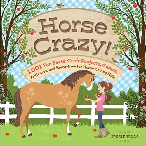 Horse Crazy!: 1,001 Fun Facts, Craft Projects, Games, Activities, and Know-How for Horse-Loving Kids